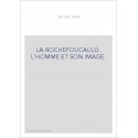 LA ROCHEFOUCAULD. L'HOMME ET SON IMAGE.