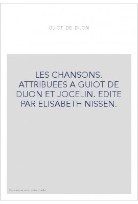 LES CHANSONS. ATTRIBUEES A GUIOT DE DIJON ET JOCELIN