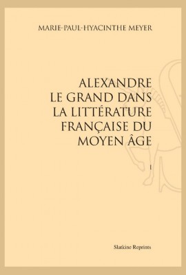 ALEXANDRE LE GRAND DANS LA LITTÉRATURE FRANÇAISE DU MOYEN ÂGE