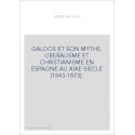 GALDOS ET SON MYTHE. LIBERALISME ET CHRISTIANISME EN ESPAGNE AU XIXE SIECLE (1843-1873).
