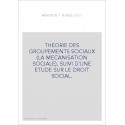 THEORIE DES GROUPEMENTS SOCIAUX (LA MECANISATION SOCIALE), SUIVI D'UNE ETUDE SUR LE DROIT SOCIAL.