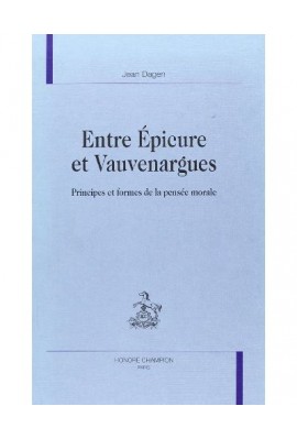 ENTRE EPICURE ET VAUVENARGUES. PRINCIPES ET FORMES DE  LA PENSEE MORALE.