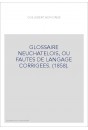 GLOSSAIRE NEUCHATELOIS, OU FAUTES DE LANGAGE CORRIGEES. (1858).