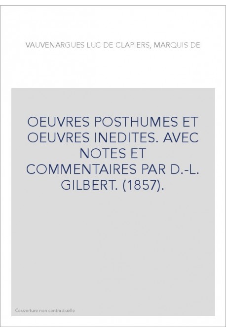 OEUVRES POSTHUMES ET OEUVRES INEDITES. AVEC NOTES ET COMMENTAIRES PAR D.-L. GILBERT. (1857).