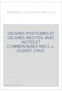 OEUVRES POSTHUMES ET OEUVRES INEDITES. AVEC NOTES ET COMMENTAIRES PAR D.-L. GILBERT. (1857).