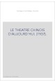 LE THEATRE CHINOIS D'AUJOURD'HUI. (1937).