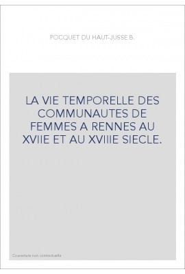 LA VIE TEMPORELLE DES COMMUNAUTES DE FEMMES A RENNES AU XVIIE ET AU XVIIIE SIECLE.