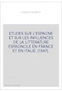 ETUDES SUR L'ESPAGNE ET SUR LES INFLUENCES DE LA LITTERATURE ESPAGNOLE EN FRANCE ET EN ITALIE. (1847).