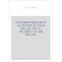 LE ROMAN FRANCAIS A LA CROISEE DE DEUX SIECLES: FIN DU 19E-DEBUT DU 20E SIECLES.