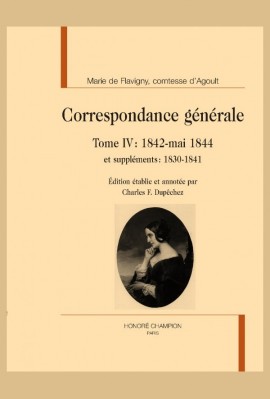 CORRESPONDANCE GÉNÉRALE, TOME IV : 1842-MAI 1844 ET SUPPLÉMENTS : 1830-1841