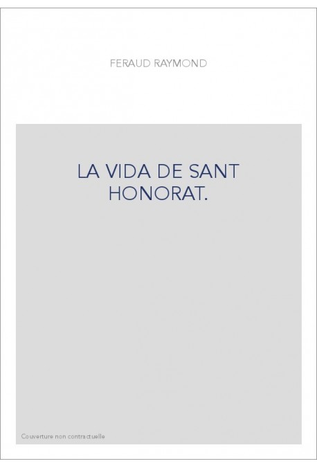LA VIDA DE SANT HONORAT. LEGENDE EN VERS PROVENçAUX PAR R. FéRAUD, TROUBADOUR NICOIS DU XIIIE SIECLE,