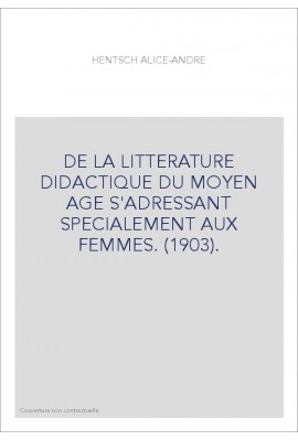 DE LA LITTERATURE DIDACTIQUE DU MOYEN AGE S'ADRESSANT SPECIALEMENT AUX FEMMES. (1903).