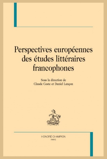 PERSPECTIVES EUROPÉENNES DES ÉTUDES LITTÉRAIRES FRANCOPHONES