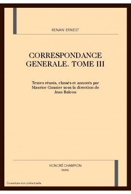 CORRESPONDANCE GENERALE. TOME III : OCTOBRE 1849-DÉCEMBRE 1855.