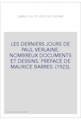 LES DERNIERS JOURS DE PAUL VERLAINE. NOMBREUX DOCUMENTS ET DESSINS. PREFACE DE MAURICE BARRES. (1923).