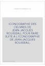 ICONOGRAPHIE DES OEUVRES DE JEAN-JACQUES ROUSSEAU, POUR FAIRE SUITE A L'ICONOGRAPHIE DE JEAN-JACQUES ROUSSEAU,