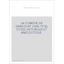 LA COMEDIE DE DANCOURT (1685-1714), ETUDE HISTORIQUE ET ANECDOTIQUE.