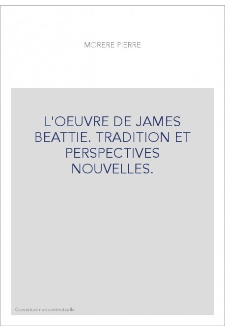 L'OEUVRE DE JAMES BEATTIE. TRADITION ET PERSPECTIVES NOUVELLES.