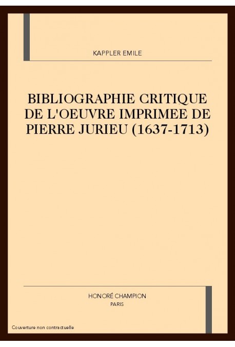 BIBLIOGRAPHIE CRITIQUE DE L'OEUVRE IMPRIMEE DE PIERRE  JURIEU (1637-1713)