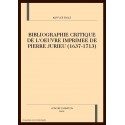 BIBLIOGRAPHIE CRITIQUE DE L'OEUVRE IMPRIMEE DE PIERRE  JURIEU (1637-1713)