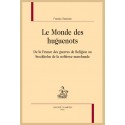 LE MONDE DES HUGUENOTS  DE LA FRANCE DES GUERRES DE RELIGION AU STOCKHOLM DE LA NOBLESSE MARCHANDE