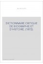 DICTIONNAIRE CRITIQUE DE BIOGRAPHIE ET D'HISTOIRE. (1872).