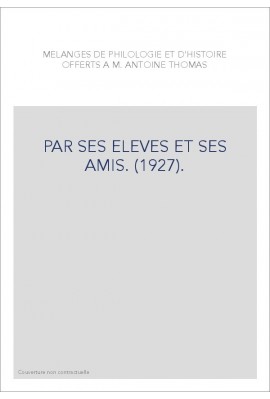 MELANGES DE PHILOLOGIE ET D'HISTOIRE OFFERTS A M. ANTOINE THOMAS PAR SES ELEVES ET SES AMIS. (1927).