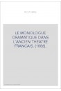 LE MONOLOGUE DRAMATIQUE DANS L'ANCIEN THEATRE FRANCAIS. (1886).