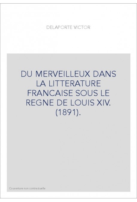 DU MERVEILLEUX DANS LA LITTERATURE FRANCAISE SOUS LE REGNE DE LOUIS XIV. (1891).