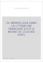 DU MERVEILLEUX DANS LA LITTERATURE FRANCAISE SOUS LE REGNE DE LOUIS XIV. (1891).