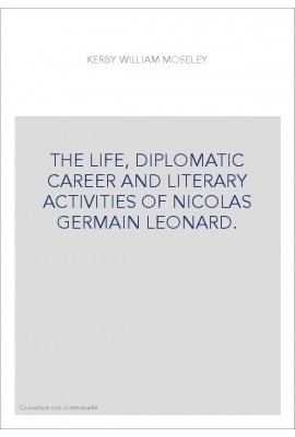 THE LIFE, DIPLOMATIC CAREER AND LITERARY ACTIVITIES OF NICOLAS GERMAIN LEONARD.