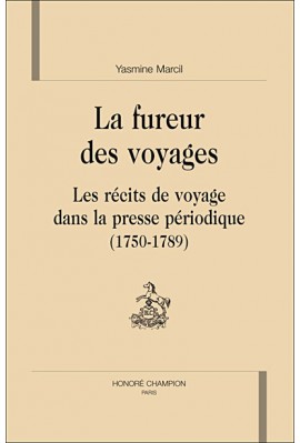 LA FUREUR DES VOYAGES. LES RECITS DE VOYAGE DANS LA PRESSE PERIODIQUE (1750-1789)