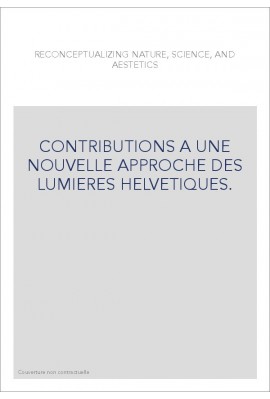 CONTRIBUTIONS A UNE NOUVELLE APPROCHE DES LUMIERES HELVETIQUES.