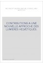 CONTRIBUTIONS A UNE NOUVELLE APPROCHE DES LUMIERES HELVETIQUES.