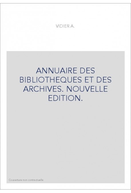 ANNUAIRE DES BIBLIOTHEQUES ET DES ARCHIVES. NOUVELLE EDITION.