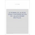 LE ROMAN DE LA ROSE. ESSAI D'INTERPRETATION DE L'ALLEGORISME EROTIQUE.