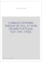 CHARLES D'ESPINAY, EVEQUE DE DOL, ET SON OEUVRE POETIQUE, 1531-1591. (1923).