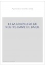 L'ADVOCACIE NOSTRE-DAME ET LA CHAPELERIE DE NOSTRE-DAME DE BAIEK.