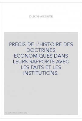 PRECIS DE L'HISTOIRE DES DOCTRINES ECONOMIQUES DANS LEURS RAPPORTS AVEC LES FAITS ET LES INSTITUTIONS.