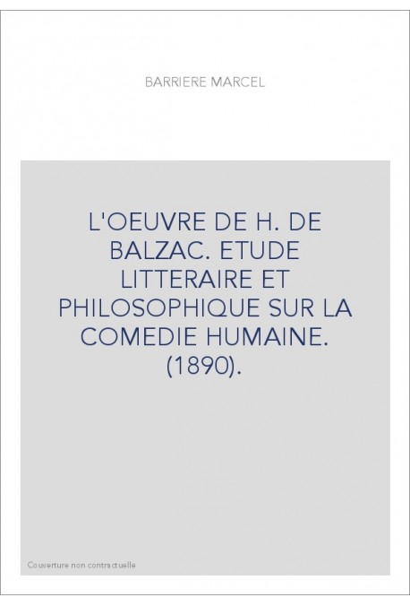 L'OEUVRE DE H. DE BALZAC. ETUDE LITTERAIRE ET PHILOSOPHIQUE SUR LA COMEDIE HUMAINE. (1890).