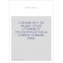 L'OEUVRE DE H. DE BALZAC. ETUDE LITTERAIRE ET PHILOSOPHIQUE SUR LA COMEDIE HUMAINE. (1890).