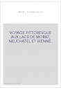VOYAGE PITTORESQUE AUX LACS DE MORAT, NEUCHATEL ET BIENNE.
