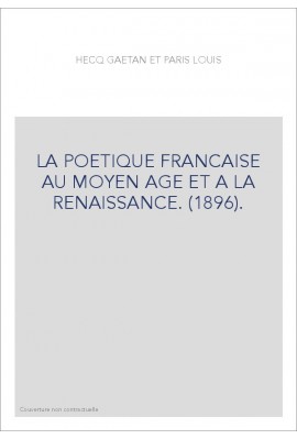 LA POETIQUE FRANCAISE AU MOYEN AGE ET A LA RENAISSANCE. (1896).
