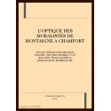 L'OPTIQUE DES MORALISTES DE MONTAIGNE A CHAMFORT