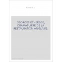 GEORGES ETHEREGE, DRAMATURGE DE LA RESTAURATION ANGLAISE.