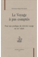 LE VOYAGE A PAS COMPTES POUR UNE POETIQUE DU RECIT DE VOYAGE AU XIXE SIECLE