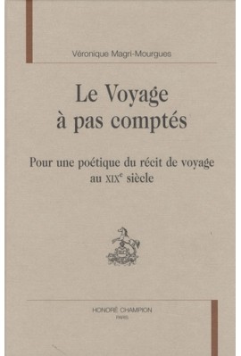 LE VOYAGE A PAS COMPTES POUR UNE POETIQUE DU RECIT DE VOYAGE AU XIXE SIECLE