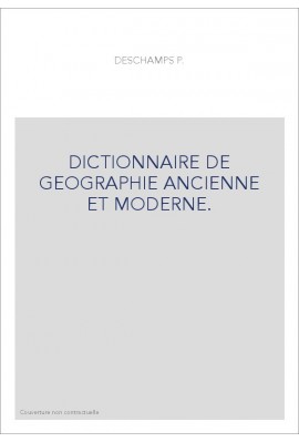 DICTIONNAIRE DE GEOGRAPHIE ANCIENNE ET MODERNE.