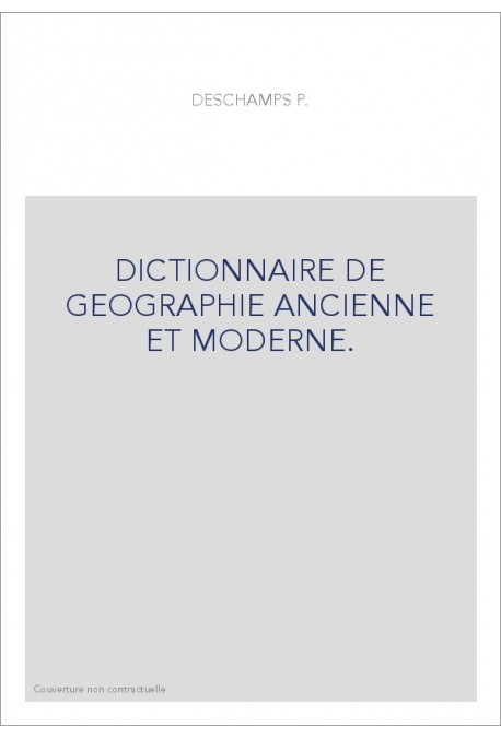 DICTIONNAIRE DE GEOGRAPHIE ANCIENNE ET MODERNE.