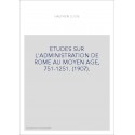 ETUDES SUR L'ADMINISTRATION DE ROME AU MOYEN AGE, 751-1251. (1907).